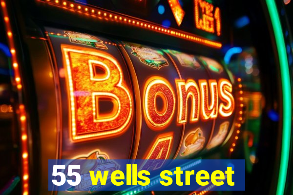 55 wells street
